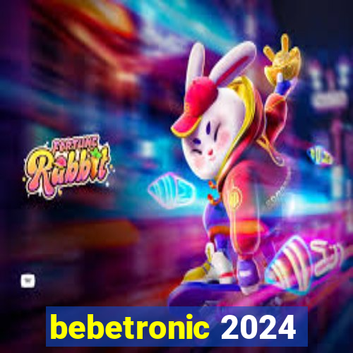 bebetronic 2024